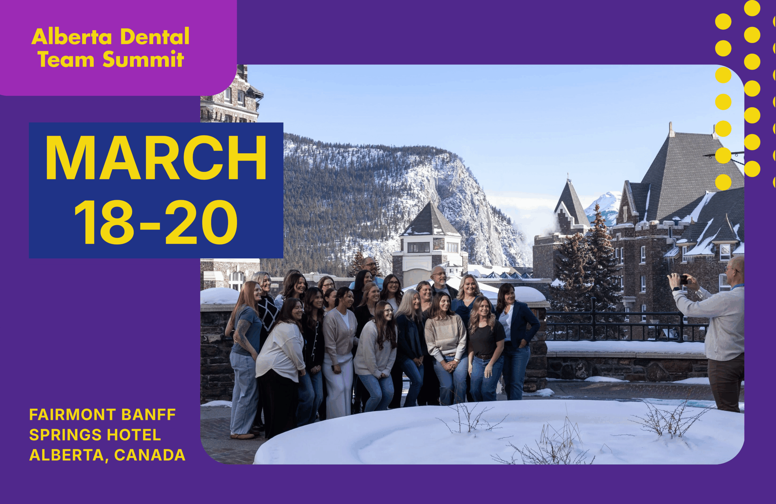 The 2027 Alberta Dental Team Summit takes place at the beautiful Fairmont Banff Springs from March 18 to 20.